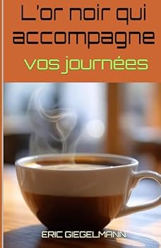 Hardcover L’or noir qui accompagne vos journées (French Edition) [French] Book