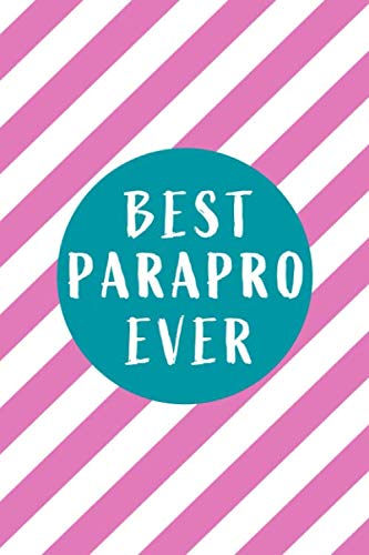 Best Parapro Ever: Blank lined Journal / Notebook as Funny Parapro Gifts for Recognition and Paraprofessional Appreciation Day