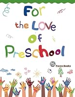 For The Love of Preschool: Preschool Activities / Early Skills: School Readiness Jump-Start Your Little One’s Learning Adventure! B0F62ZCHNY Book Cover