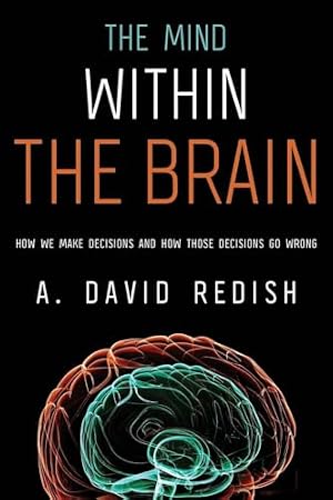 Book cover The Mind within the Brain: How We Make Decisions and How those Decisions Go Wrong