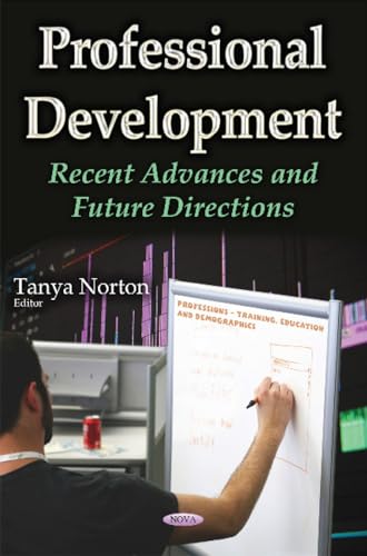 Compare Textbook Prices for Professional Development: Recent Advances and Future Directions Professions - Training, Education and Demographics ISBN 9781634851268 by Norton, Tanya