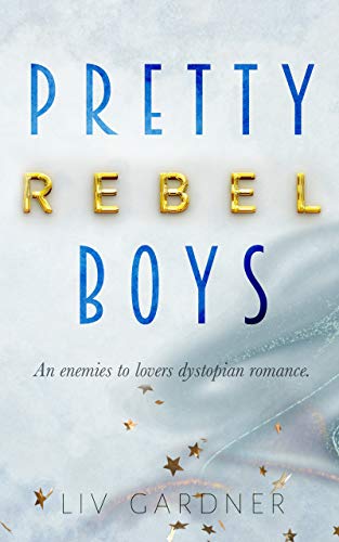 Amazon Com Pretty Rebel Boys An Enemies To Lovers Dystopian Romance Ebook Gardner Liv Kindle Store