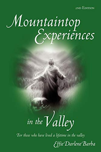 Mountaintop Experiences in the Valley: For Those Who Have Lived a Lifetime in the Valley