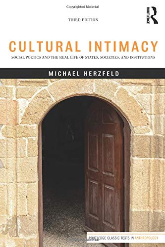 Cultural Intimacy: Social Poetics and the Real Life of States, Societies, and Institutions