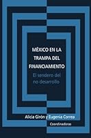 Mexico en la trampa del financiamiento: El sendero del no desarrollo 6070239768 Book Cover