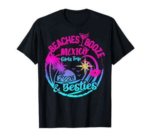 Beaches Booze Besties Girls Trip Mexico 2026 Womens Weekend T-Shirt
