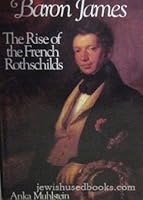 Baron James: The Rise of the French Rothschilds 0865650284 Book Cover