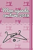 Mon agenda couture 2019: 100 pages de projet avec des listes de tâches, des croquis, des mesures, des descriptions et bien plus encore pour vos ... pour votre machine à coudre (French Edition)