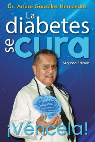 La diabetes se cura: ¡ Véncela! (Spanish Edition)