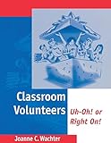 Classroom Volunteers: Uh-Oh! or Right On!