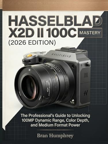 Hasselblad X2D II 100C Mastery (2026 Edition): The Professional’s Guide