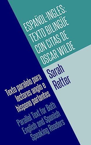 Espanol-Ingles: Texto Bilingue con Citas de Oscar Wilde: Texto paralelo para lectores anglo e hispano parlantes. Parallel Text for Both English and ... Edition) (ESPAÑOL para ANGLO PARLANTES)