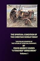 The Spiritual Condition of the Christian World Today - Standard Edition: A Bi-Polar Synopsis of the Christian World Today 1516825063 Book Cover