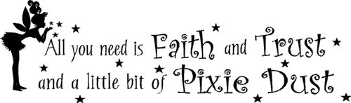 Epic Designs All You Need is Faith and Trust and a Little bit of Pixie dust Wall Art Wall Sayings