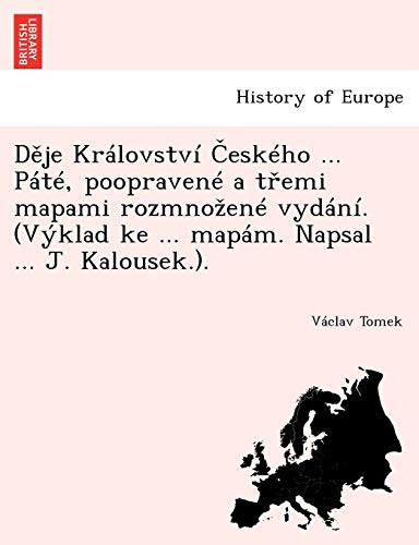 D Je Kralovstvi Eskeho ... Pate, Poopravene A T EMI Mapami Rozmno Ene Vydani. (Vyklad Ke ... Mapam. Napsal ... J. Kalousek.). (English and Slovak Edition)