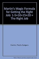 Martin's Magic Formula for Getting the Right Job: 1-5+10+15+20 = The Right Job 0312010656 Book Cover