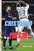 Cristiano Ronaldo vs Lionel Messi: what you don't know! B0BSJ9K1N4 Book Cover