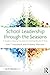 School Leadership through the Seasons (Eye on Education)