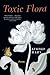 Toxic Flora: Poems