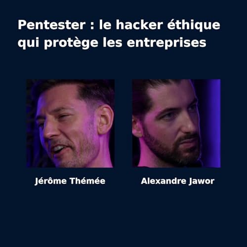 🎙️ Métier cyber – Pentester, l’art de penser comme un hacker