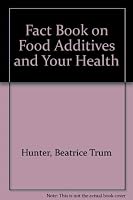 Fact Book on Food Additives and Your Health 0879830247 Book Cover