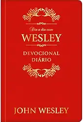 Dia a dia com John Wesley - Devocional Diário: Devocional Diário