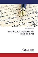 Nirad C. Chaudhuri : His Mind and Art 3659645273 Book Cover