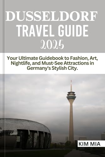 DUSSELDORF TRAVEL GUIDE 2025: Your Ultimate Guidebook to Fashion, Art, Nightlife, and Must-See Attractions in Germany's Stylish City.