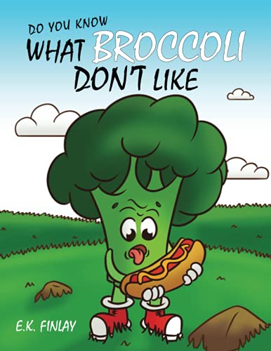 What Broccoli Don't Like: A beginner reader's introduction to vegetables (Fussy Eaters Can Love Vegetables)