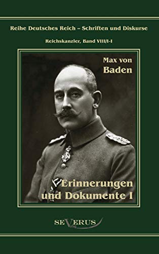 Prinz Max von Baden. Erinnerungen und Dokumente I (German Edition)