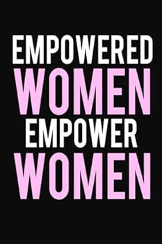 Empowered Women Empower Women: Journal, Diary & Notebook For the Everyday Girl Boss 6” x 9” With 120 College Ruled Pages (Boss Lady Gifts)