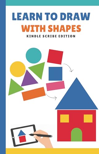 Learn To Draw With Shapes :Easy Prompts To Draw And Unleash Your Creativity on the E-Ink Screen (Kindle Scribe Only): Create anything with Fundamental Geometric Shapes-Drawing and Coloring