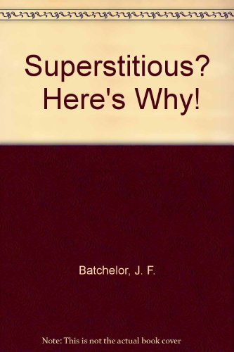 Superstitious? Here's Why! by Batchelor J. F. (... B012YWM7YI Book Cover