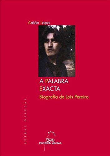 A Palabra Exacta. Biografia de Lois Pereiro