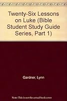 Twenty-Six Lessons on Luke (Bible Student Study Guide Series, Part 1) 0899001742 Book Cover