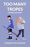 Too Many Tropes For One Love Story: A Novel