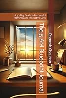 The 5 AM Blueprint Journal: A 30-Day Guide to Purposeful Mornings and Productive Days B0F5NQ723G Book Cover