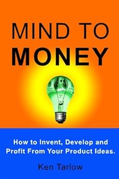 Paperback Mind to Money: How to Invent, Develop and Profit From Your Product Ideas. Book