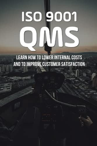 ISO 9001 QMS: Learn How To Lower Internal Costs And To Improve Customer Satisfaction: Service Industry Kindle Store