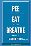 Pee, Eat, and Breathe: A Nurse's Simple Guide to Self-Care