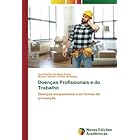 Doenças Profissionais e do Trabalho: Doenças ocupacionais e as formas de prevenção (Portuguese Edition)