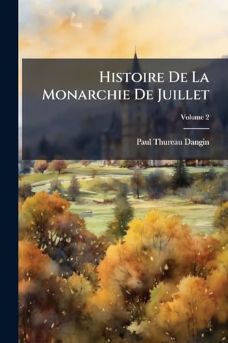 Histoire De La Monarchie De Juillet; Volume 2 (French Edition)