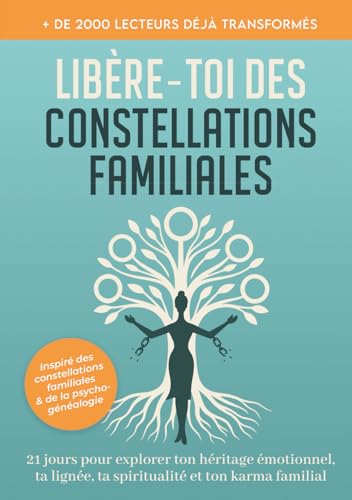 Libère-toi des constellations familiales : 21 jours pour explorer ton héritage emotionnel, ta lignée, ta spiritualité, ton karma famillial: ... karma familial et héritage émotionnel
