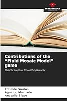 Contributions of the “Fluid Mosaic Model” game: Didactic proposal for teaching biology 6206832910 Book Cover
