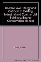 How to save energy and cut costs in existing industrial and commercial buildings: An energy conservation manual (Energy technology review) 0815506384 Book Cover