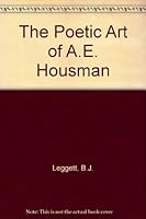 The Poetic Art of A. E. Housman: Theory and Practice 080320969X Book Cover