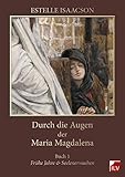 Durch die Augen der Maria Magdalena, Buch 1: Buch 1, Frühe Jahre und Seelenerwachen - Estelle Isaacson 