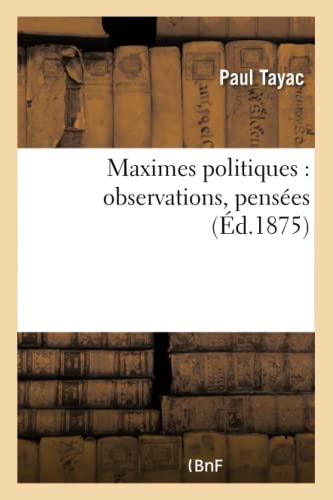 Maximes Politiques: Observations, Pensées (Sciences Sociales) (French Edition)