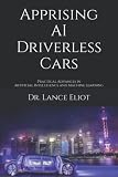 Apprising AI Driverless Cars: Practical Advances in Artificial Intelligence and Machine Learning