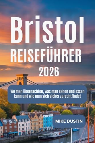 Bristol Reiseführer 2026: Wo man übernachten, was man sehen und essen kann und wie man sich sicher zurechtfindet